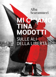 Mi chiamo Tina Modotti. Sulle ali della libertà - Librerie.coop