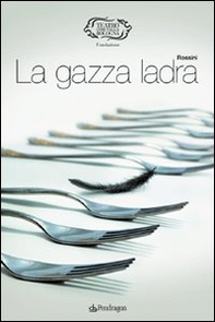 Rossini. La gazza ladra - Librerie.coop