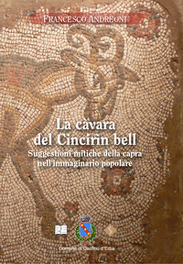 La càvara del Cincirìn bèll. Suggestioni mitiche della capra nell'immaginario popolare - Librerie.coop La càvara del Cincirìn bèll. Suggestioni mitiche della capra nell'immaginario popolare - Librerie.coop