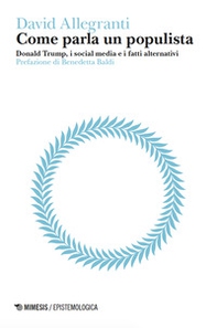 Come parla un populista. Donald Trump, i social media e i fatti alternativi - Librerie.coop