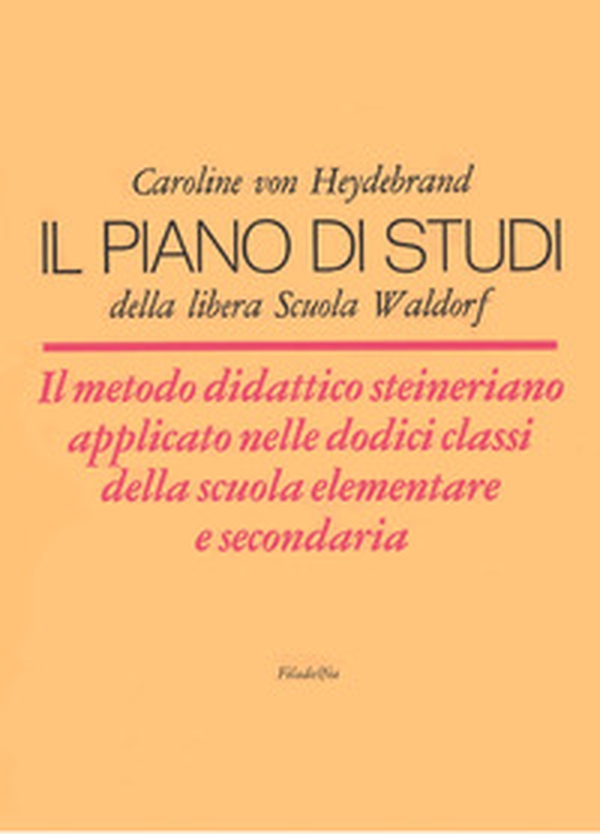 Il piano di studi della libera Scuola Waldorf. Il metodo didattico steineriano applicato nelle dodici classi della scuola elementare e secondaria - Librerie.coop Il piano di studi della libera Scuola Waldorf. Il metodo didattico steineriano applicato nelle dodici classi della scuola elementare e secondaria - Librerie.coop