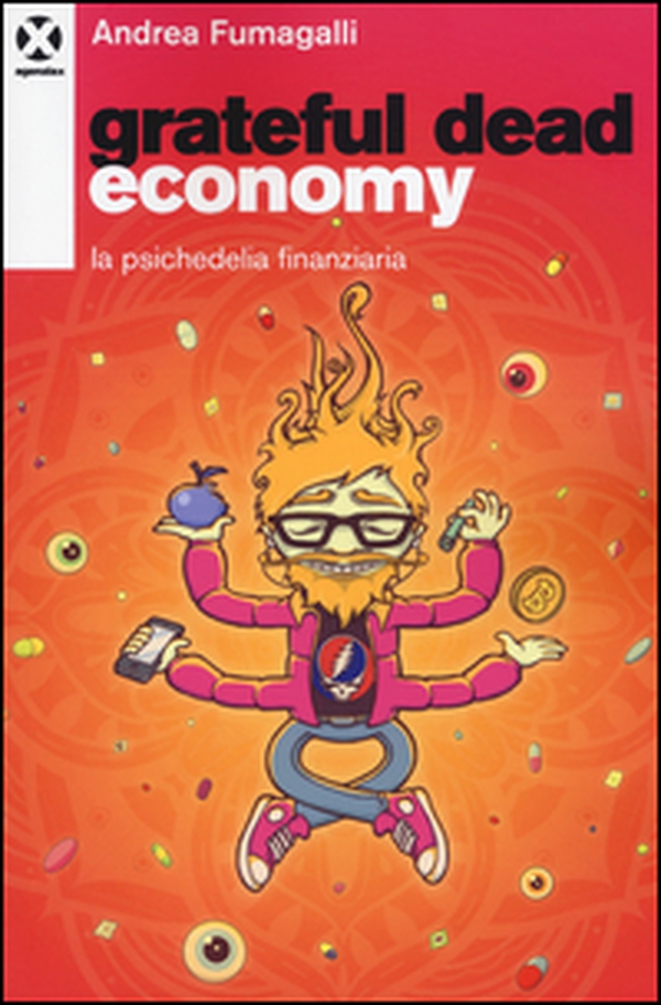 Grateful dead economy. La psichedelia finanziaria - Librerie.coop Grateful dead economy. La psichedelia finanziaria - Librerie.coop