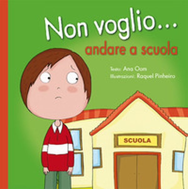 Non voglio... andare a scuola - Librerie.coop Non voglio... andare a scuola - Librerie.coop