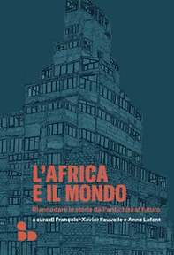 L'Africa e il mondo. Riannodare le storie dall'antichità al futuro - Librerie.coop