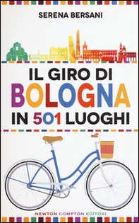 Il giro di Bologna in 501 luoghi. La città come non l'avete mai vista - Librerie.coop Il giro di Bologna in 501 luoghi. La città come non l'avete mai vista - Librerie.coop