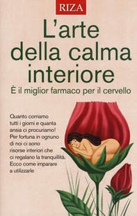 L'arte della calma interiore. È il miglior farmaco per il cervello - Librerie.coop