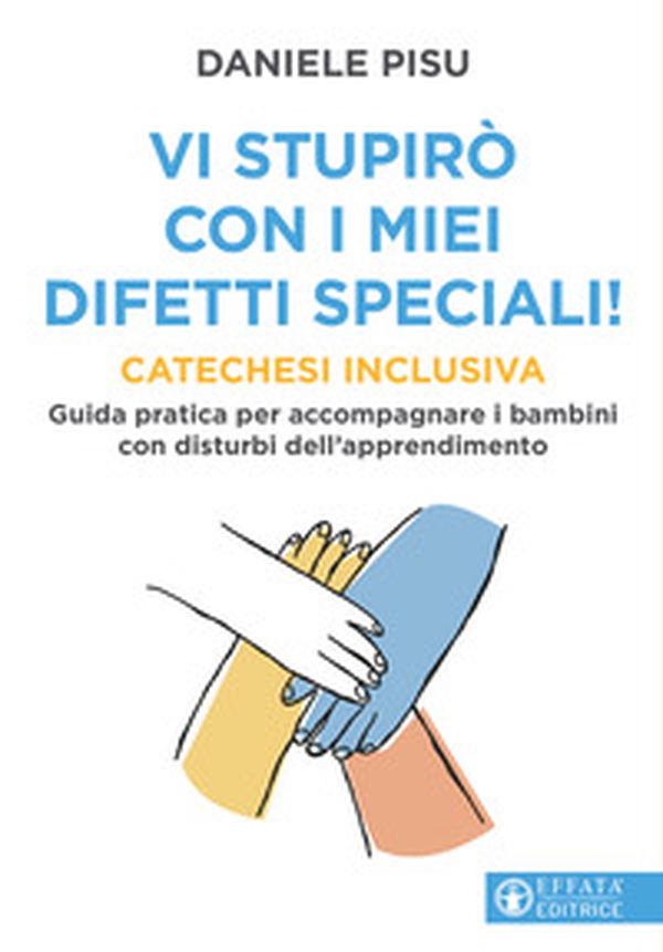 Vi stupirò con i miei difetti speciali! Catechesi inclusiva. Guida pratica per accompagnare i bambini con disturbi dell'apprendimento - Librerie.coop Vi stupirò con i miei difetti speciali! Catechesi inclusiva. Guida pratica per accompagnare i bambini con disturbi dell'apprendimento - Librerie.coop