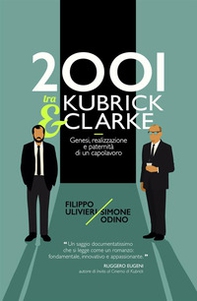 2001 tra Kubrick e Clarke. Genesi, realizzazione e paternità di un capolavoro - Librerie.coop