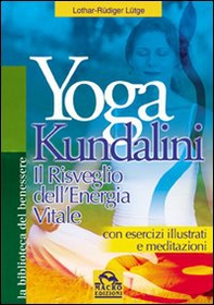 Yoga kundalini. Il risveglio dell'energia vitale - Librerie.coop