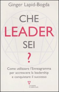 Che leader sei? Come utilizzare l'enneagramma per accrescere la leadership e conquistare il successo - Librerie.coop