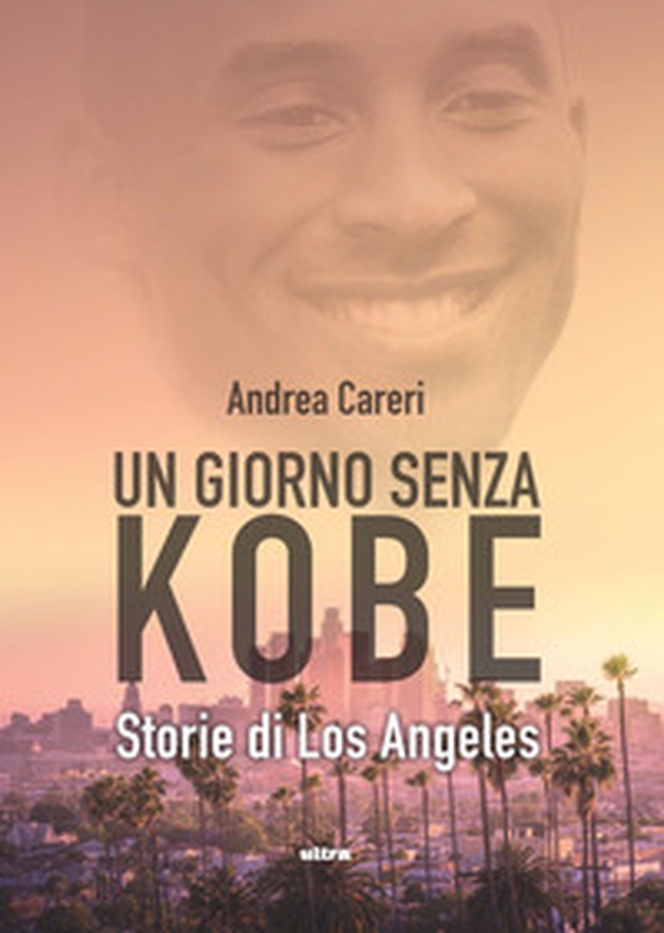 Un giorno senza Kobe. Storie di Los Angeles - Librerie.coop Un giorno senza Kobe. Storie di Los Angeles - Librerie.coop