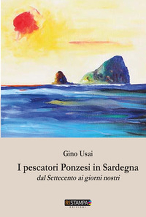 I pescatori ponzesi in Sardegna. Dal Settecento ai giorni nostri - Librerie.coop I pescatori ponzesi in Sardegna. Dal Settecento ai giorni nostri - Librerie.coop