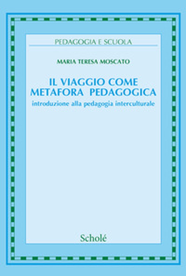 Il viaggio come metafora pedagogica. Introduzione alla pedagogia interculturale - Librerie.coop Il viaggio come metafora pedagogica. Introduzione alla pedagogia interculturale - Librerie.coop