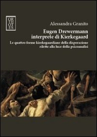 Eugen Drewermann interprete di Kierkegaard. Le quattro forme kierkegaardiane della disperazione rilette alla luce della psicoanalisi - Librerie.coop