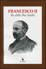 Francesco II re delle Due Sicilie - Librerie.coop
