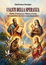 I santi della speranza. Paolo, Francesco, Chiara e Lucia nel cammino del laico contemporaneo - Librerie.coop