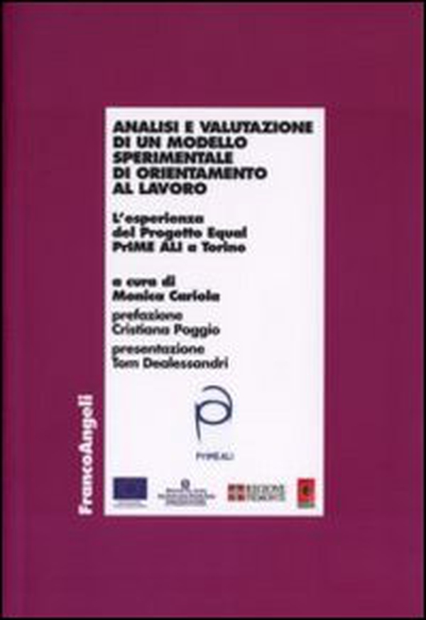 Analisi e valutazione di un modello sperimentale di orientamento al lavoro. L'esperienza del Progetto Equal PrIME ALI a Torino - Librerie.coop Analisi e valutazione di un modello sperimentale di orientamento al lavoro. L'esperienza del Progetto Equal PrIME ALI a Torino - Librerie.coop