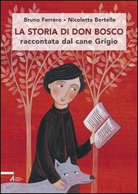 La storia di don Bosco raccontata dal cane Grigio - Librerie.coop La storia di don Bosco raccontata dal cane Grigio - Librerie.coop