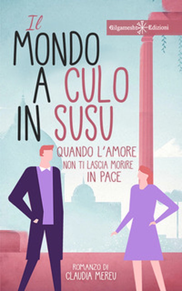 Il mondo a culo in susu. Quando l'amore non ti lascia morire in pace - Librerie.coop Il mondo a culo in susu. Quando l'amore non ti lascia morire in pace - Librerie.coop