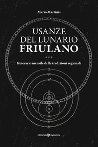 Usanze del lunario friulano. Itinerario mensile delle tradizioni regionali - Librerie.coop