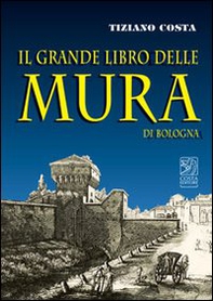 Il grande libro delle mura di Bologna - Librerie.coop
