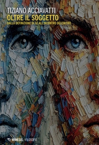 Oltre il soggetto. Dalla definizione di sé all'incontro dell'altro - Librerie.coop