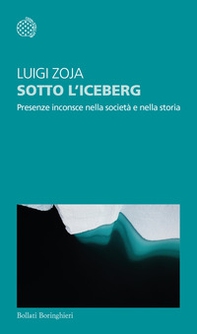 Sotto l'iceberg. Presenze inconscie nella società e nella storia - Librerie.coop