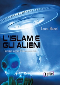 L'islam e gli alieni. L'uomo verso l'immortalità - Librerie.coop