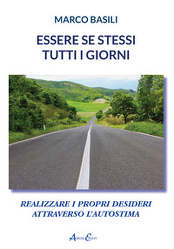 Essere se stessi tutti i giorni. Realizzare i propri desideri attraverso l'autostima - Librerie.coop Essere se stessi tutti i giorni. Realizzare i propri desideri attraverso l'autostima - Librerie.coop
