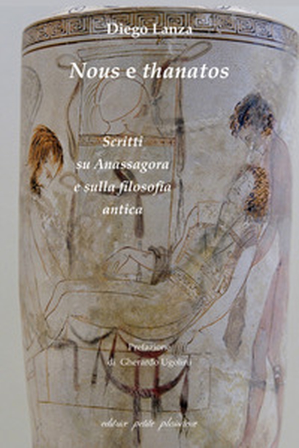 Nous e thanatos. Scritti su Anassagora e sulla filosofia antica - Librerie.coop Nous e thanatos. Scritti su Anassagora e sulla filosofia antica - Librerie.coop