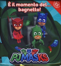 È il momento del... bagnetto! Pj Masks - Librerie.coop