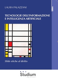 Tecnologie dell'informazione e intelligenza artificiale. Sfide etiche al diritto - Librerie.coop
