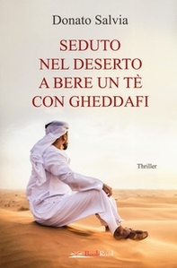 Seduto nel deserto a bere un tè con Gheddafi - Librerie.coop