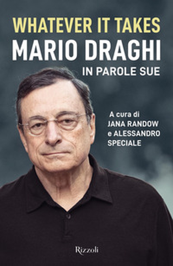 Whatever it takes. Mario Draghi in parole sue - Librerie.coop Whatever it takes. Mario Draghi in parole sue - Librerie.coop