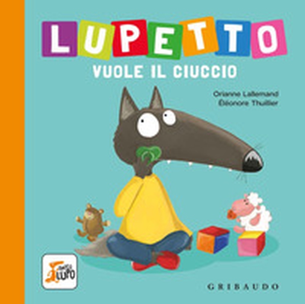 Lupetto vuole il ciuccio. Amico lupo - Librerie.coop Lupetto vuole il ciuccio. Amico lupo - Librerie.coop