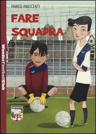 Fare squadra. Wonder Football Club - Vol. 1 - Librerie.coop
