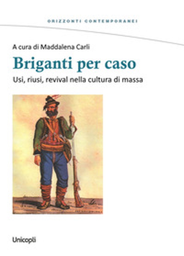 Briganti per caso. Usi, riusi, revival nella cultura di massa - Librerie.coop Briganti per caso. Usi, riusi, revival nella cultura di massa - Librerie.coop
