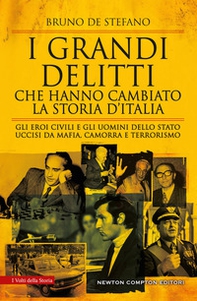 I grandi delitti che hanno cambiato la storia d'Italia. Gli eroi civili e gli uomini dello Stato uccisi da mafia, camorra e terrorismo - Librerie.coop