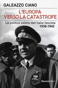 L'Europa verso la catastrofe. La politica estera dell'Italia fascista. 1936-1942 - Librerie.coop L'Europa verso la catastrofe. La politica estera dell'Italia fascista. 1936-1942 - Librerie.coop