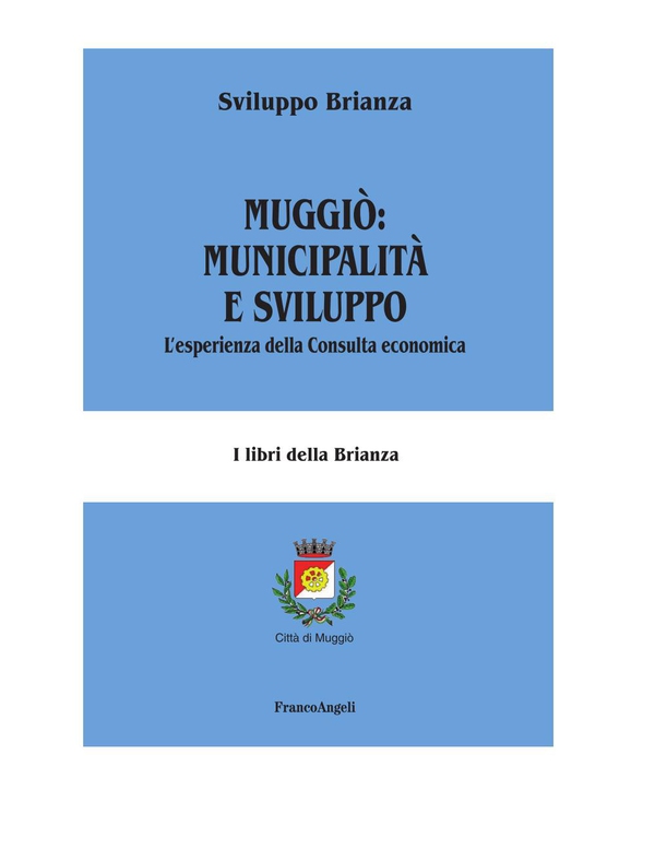 Muggiò: municipalità e sviluppo. L'esperienza della Consulta economica - Librerie.coop Muggiò: municipalità e sviluppo. L'esperienza della Consulta economica - Librerie.coop