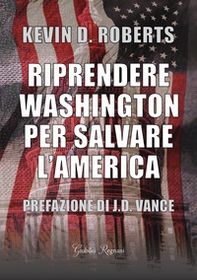 Riprendere Washington per salvare l'America - Librerie.coop
