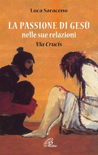 La passione di Gesù nella sua relazione. Via Crucis - Librerie.coop