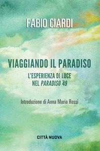 Viaggiando il paradiso. L'esperienza di luce nel Paradiso del '49 - Librerie.coop Viaggiando il paradiso. L'esperienza di luce nel Paradiso del '49 - Librerie.coop