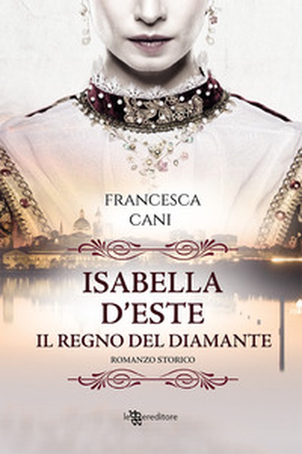 Isabella d'Este. Il regno del diamante - Librerie.coop Isabella d'Este. Il regno del diamante - Librerie.coop