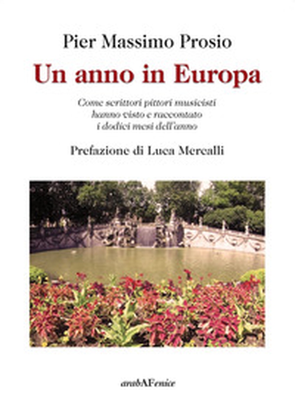 Un anno in Europa. Come scrittori pittori musicisti hanno visto e raccontato i dodici mesi dell'anno - Librerie.coop Un anno in Europa. Come scrittori pittori musicisti hanno visto e raccontato i dodici mesi dell'anno - Librerie.coop