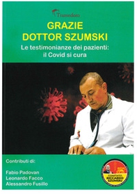 Grazie dottor Szumski. Le testimonianze dei pazienti: il Covid si cura - Librerie.coop