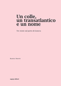 Un colle, un transatlantico e un nome. Tre storie sul porto di Genova - Librerie.coop