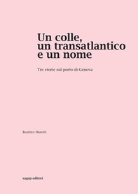 Un colle, un transatlantico e un nome. Tre storie sul porto di Genova - Librerie.coop Un colle, un transatlantico e un nome. Tre storie sul porto di Genova - Librerie.coop
