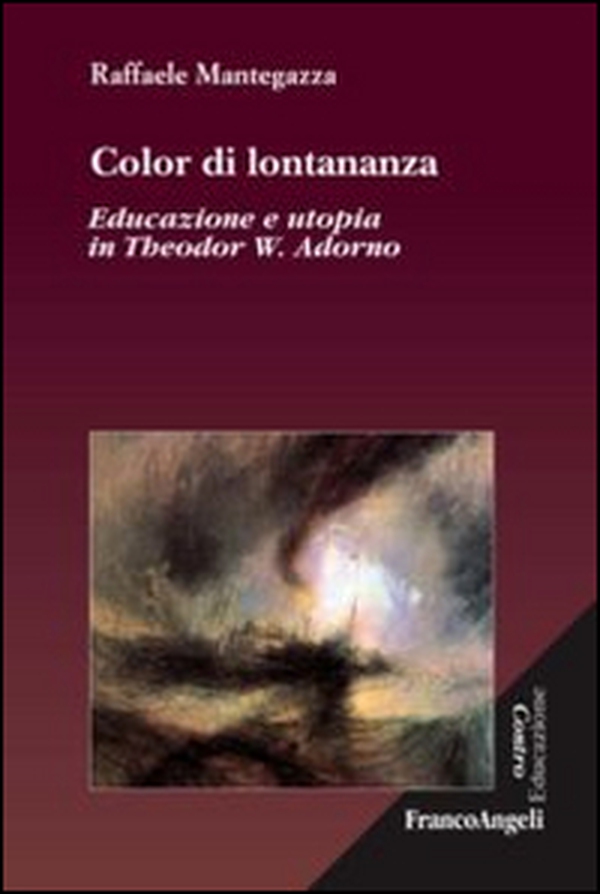 Color di lontananza. Educazione e utopia in Theodor W. Adorno - Librerie.coop Color di lontananza. Educazione e utopia in Theodor W. Adorno - Librerie.coop