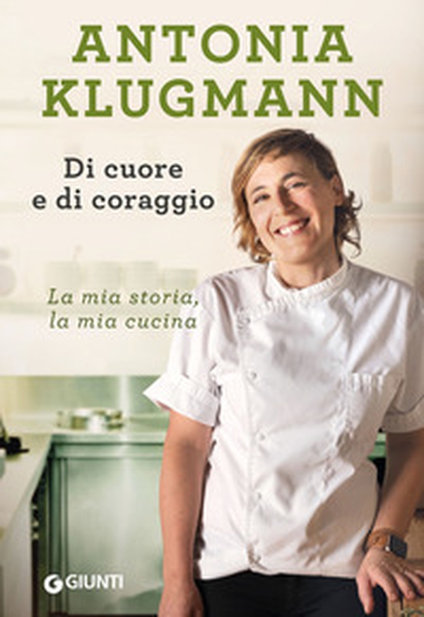 Di cuore e di coraggio. La mia storia, la mia cucina - Librerie.coop Di cuore e di coraggio. La mia storia, la mia cucina - Librerie.coop